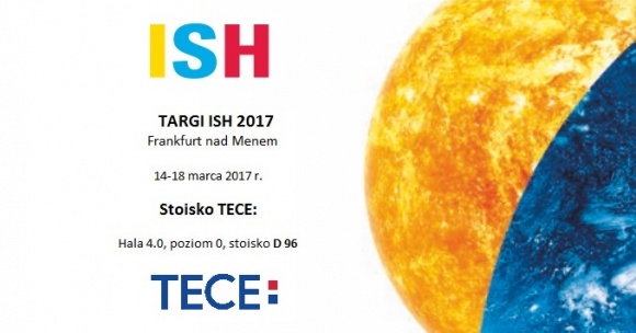 Firma TECE na targach ISH 2017 BIZNES, Firma - Już 14 marca rozpoczną się międzynarodowe targi ISH 2017.