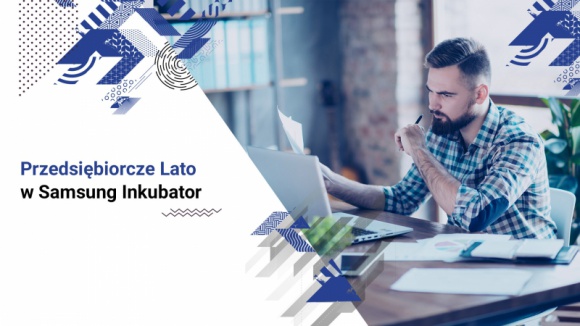 Przedsiębiorcze lato w Samsung Inkubator BIZNES, Firma - W lubelskim i białostockim Inkubatorze Samsung rozpoczął się cykl bezpłatnych webinarów zatytułowany „Przedsiębiorcze lato”.